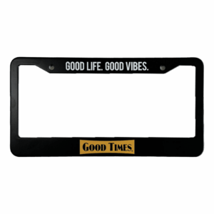 Good Times License Plate Frame